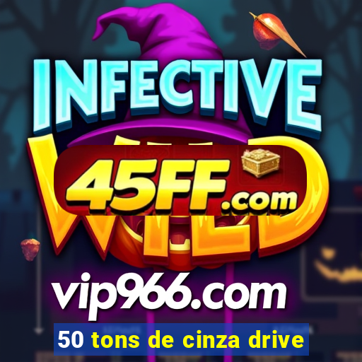 50 tons de cinza drive